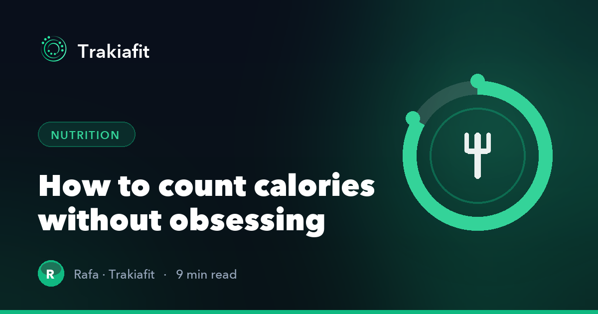How to count calories without obsessing: a practical guide to eating better