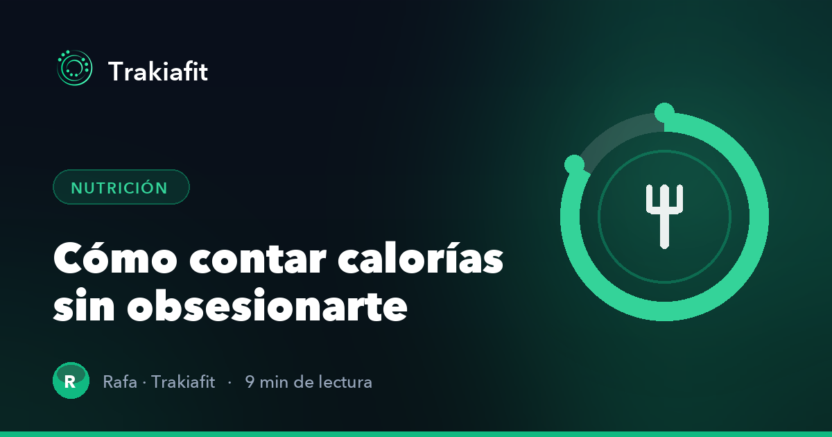 Cómo contar calorías sin obsesionarte: una guía práctica para comer mejor