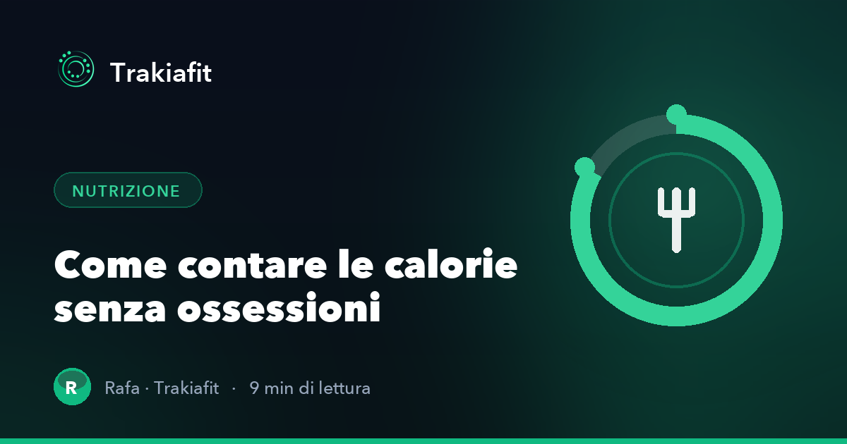 Come contare le calorie senza ossessioni: guida pratica per mangiare meglio
