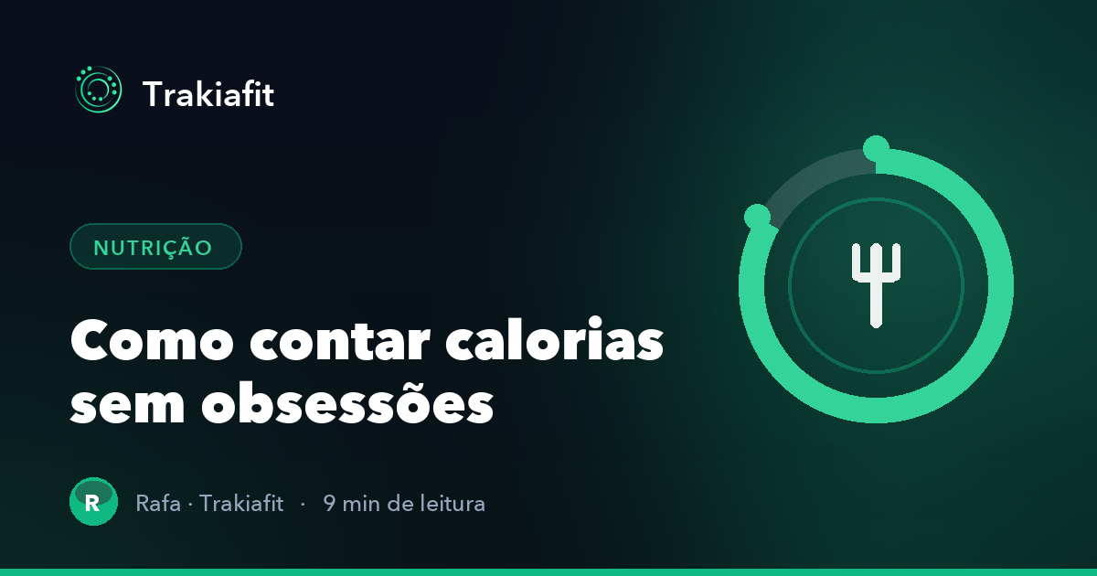 Como contar calorias sem obsessões: um guia prático para comer melhor